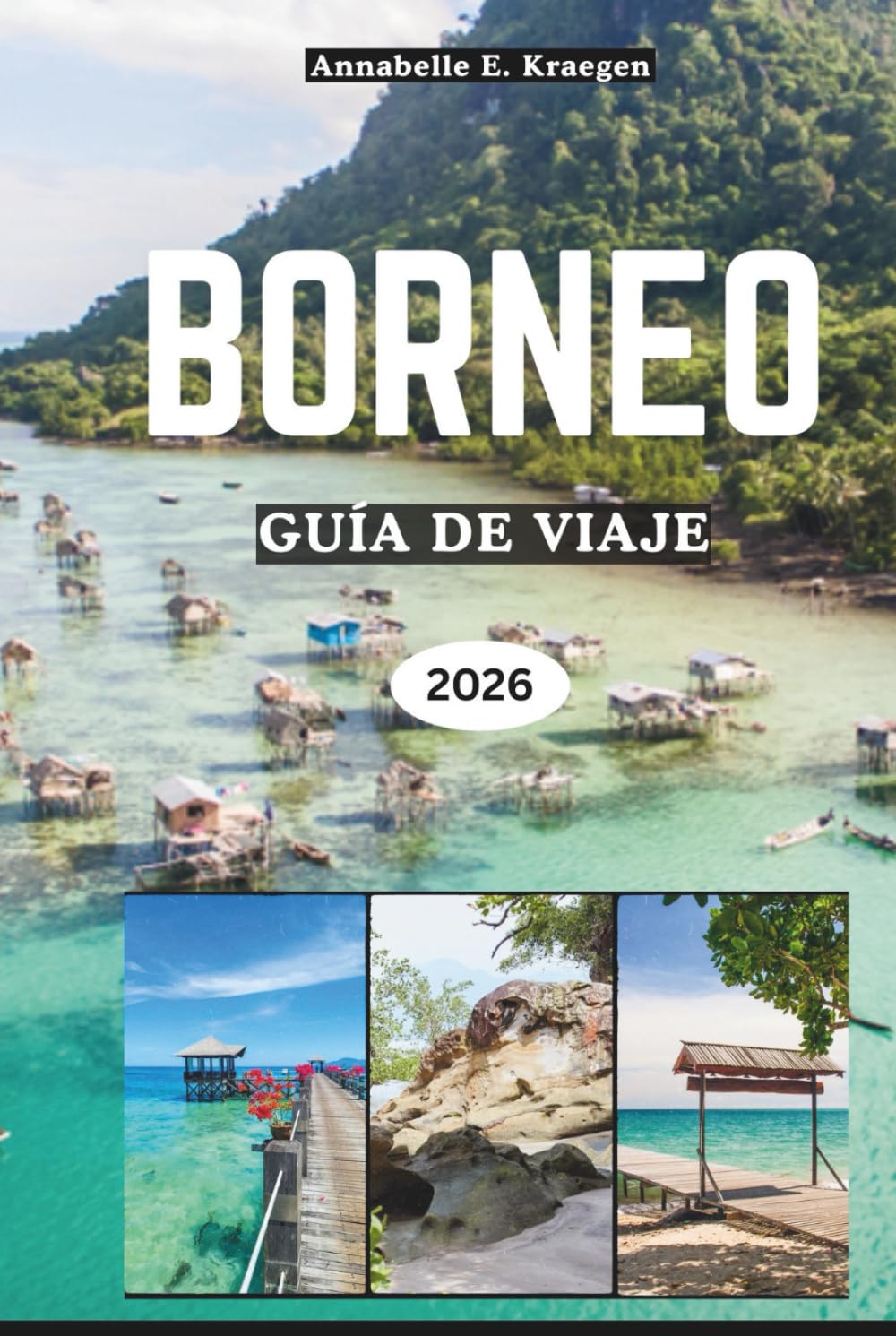 BORNEO GUÍA DE VIAJE 2026: Aventuras en la selva tropical, encuentros con orangutanes, playas secretas, tradiciones tribales, sabores isleños, ... en el sudeste asiático (Spanish Edition)      Hardcover – February 19, 2026