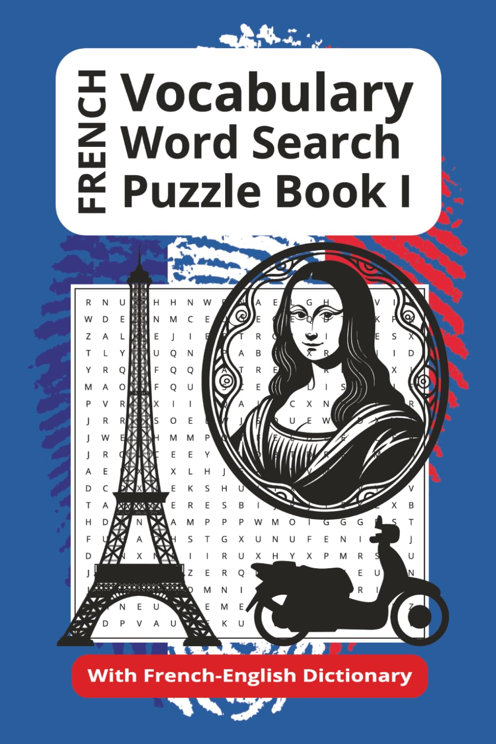 French Vocabulary Word Search Puzzle Book I: 55 Word Searches With Easy To Read Print About French Vocabulary, Vocabulary Practice and More…