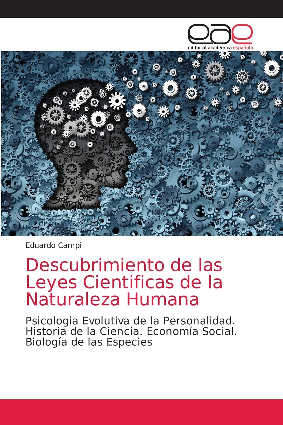 Descubrimiento de las Leyes Cientificas de la Naturaleza Humana: Psicologia Evolutiva de la Personalidad. Historia de la Ciencia. Economía Social. Biología de las Especies