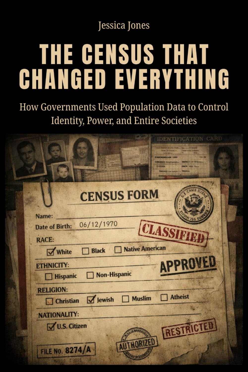 The Census That Changed Everything: How Governments Used Population Data to Control Identity, Power, and Entire Societies (SYSTEMS OF CONTROL SERIES)