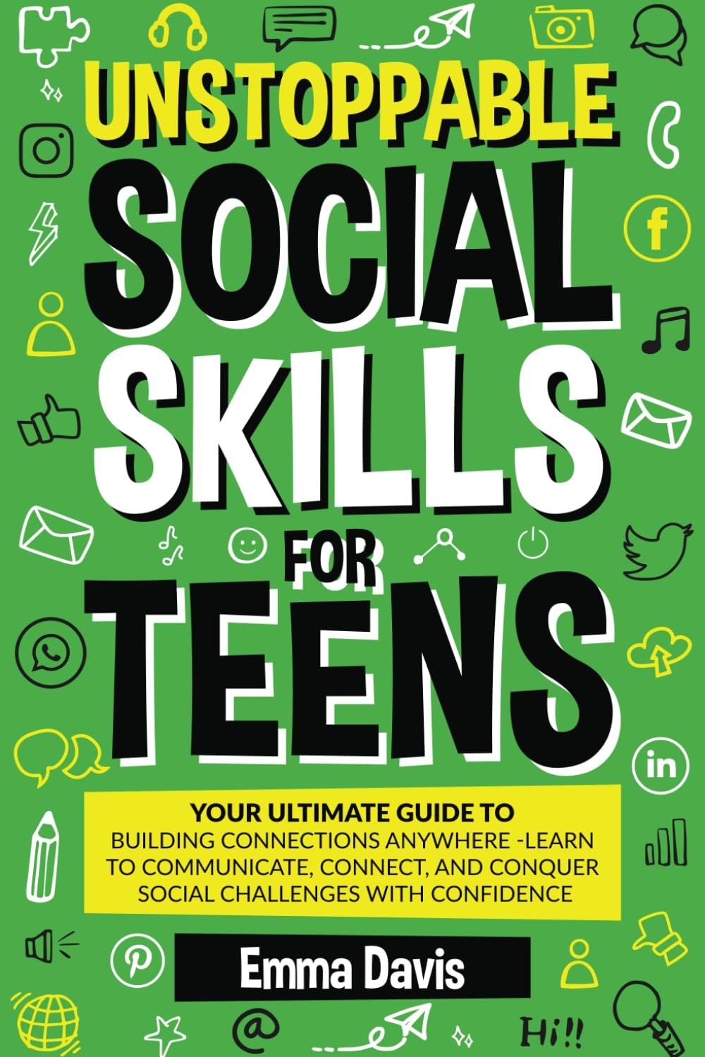 Unstoppable Social Skills For Teens: Your Ultimate Guide To Building Connections Anywhere - Learn To Communicate, Connect, And Conquer Social ... Confidence, Success and Independence)