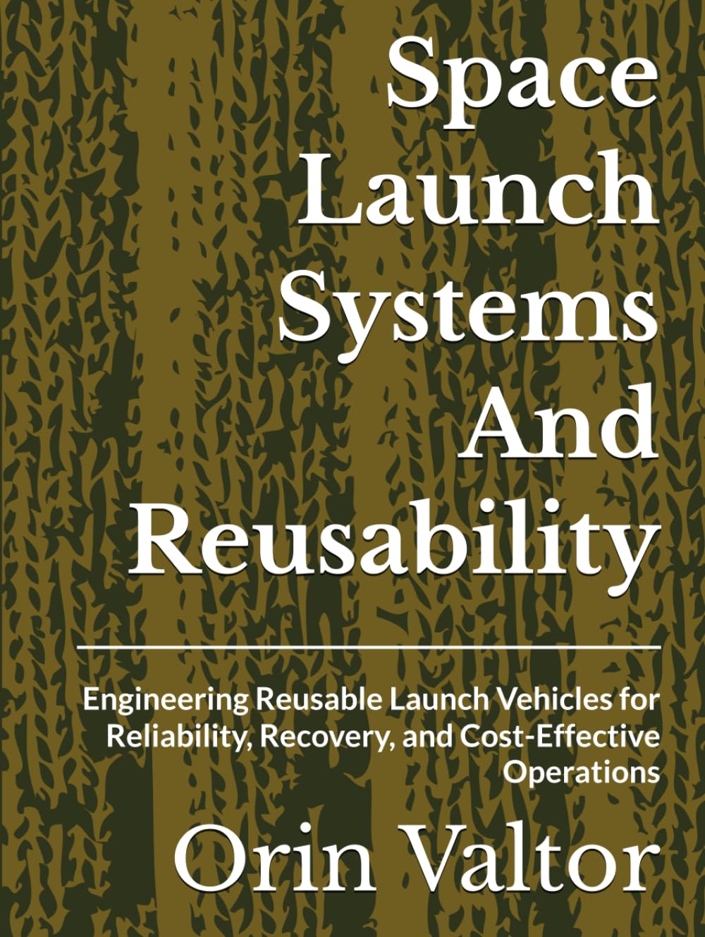 Space Launch Systems And Reusability: Engineering Reusable Launch Vehicles for Reliability, Recovery, and Cost-Effective Operations