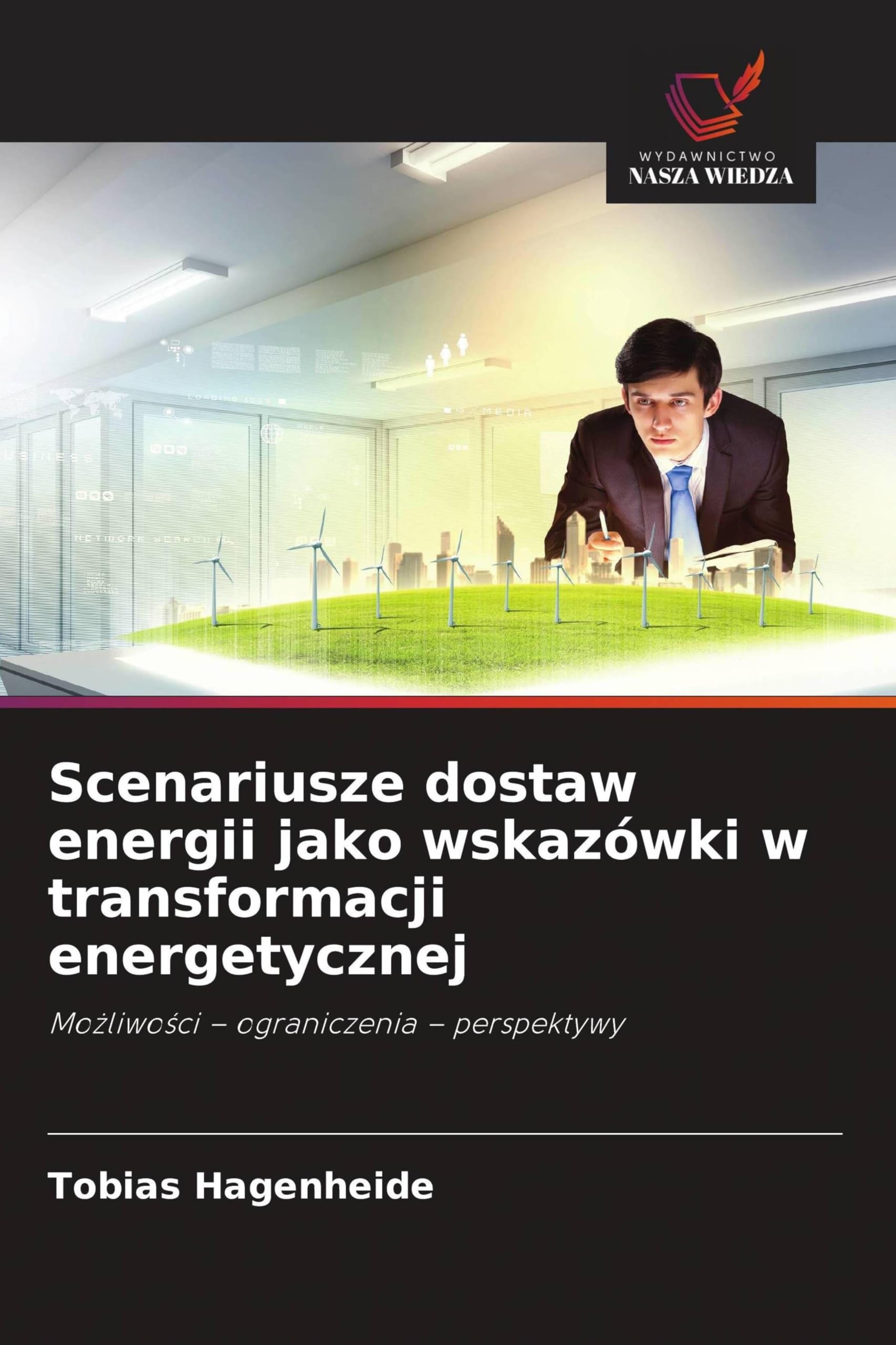 Scenariusze dostaw energii jako wskazówki w transformacji energetycznej: Mo¿liwo¿ci - ograniczenia - perspektywy