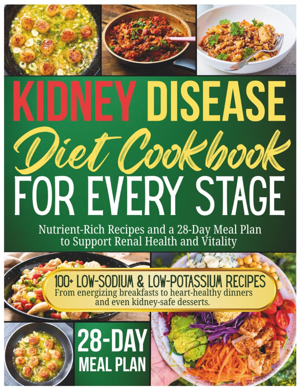 Kidney Disease Diet Cookbook for Every Stage: Nutrient-Rich Recipes and a 28-Day Meal Plan to Support Renal Health and Vitality