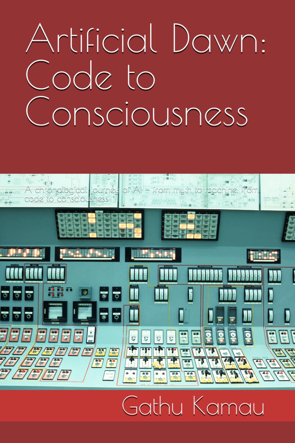 Artificial Dawn: Code to Consciousness: A chronological journey of AI — from myth to machine, from code to consciousness: 1 ... the development of Artificial intelligence)