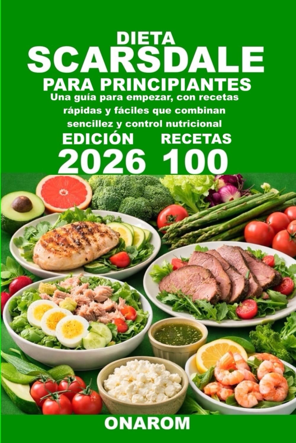 DIETA SCARSDALE PARA PRINCIPIANTES: Una guía para empezar, con recetas rápidas y fáciles que combinan sencillez y control nutricional