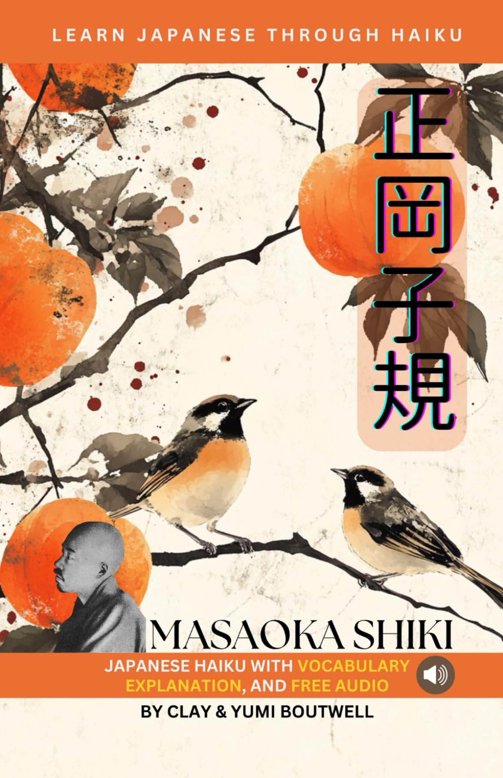 Learn Japanese through Haiku - Masaoka Shiki: Enjoy Japanese culture while building your vocabulary and grammar
