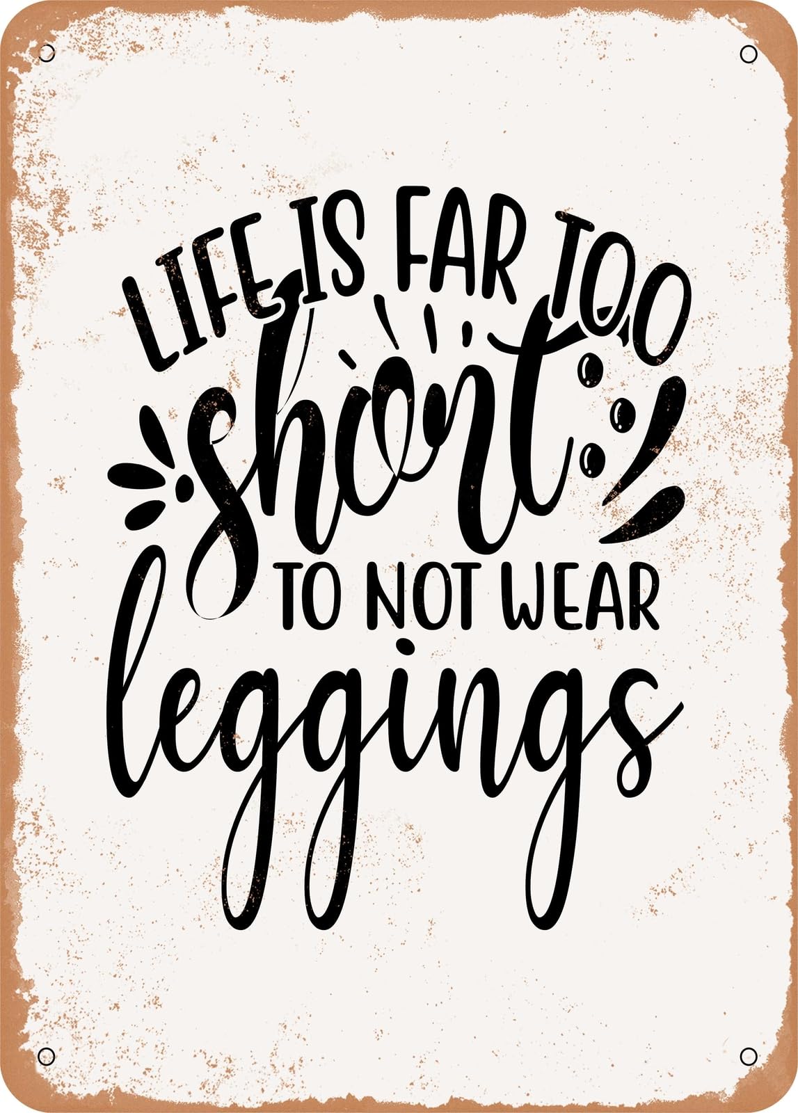 Miaomansenstore Metal Sign - Life Is Far Too Short To Not Wear Leggings - Vintage Rusty Look Home Decor