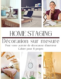 Home staging décoration sur mesure: Pour votre activité de décoration d'intérieur ou de home stager, pour 8 projets de home staging, 51 pages de 21,59 x 27,94 cm