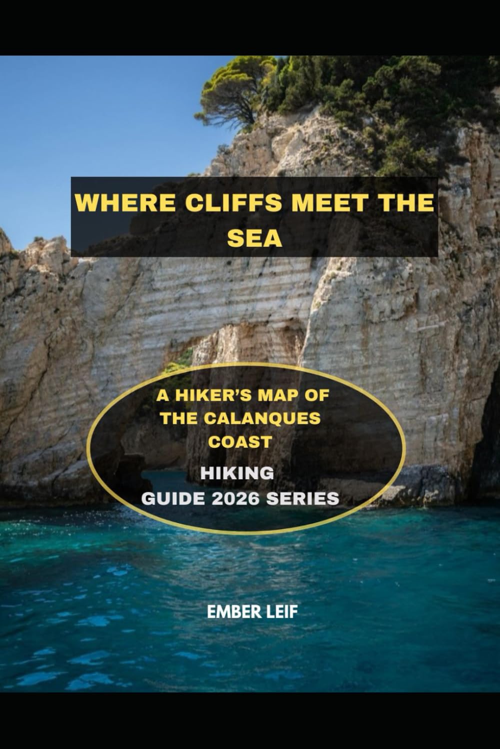 WHERE CLIFFS MEET THE SEA: A HIKER’S MAP OF THE CALANQUES COAST