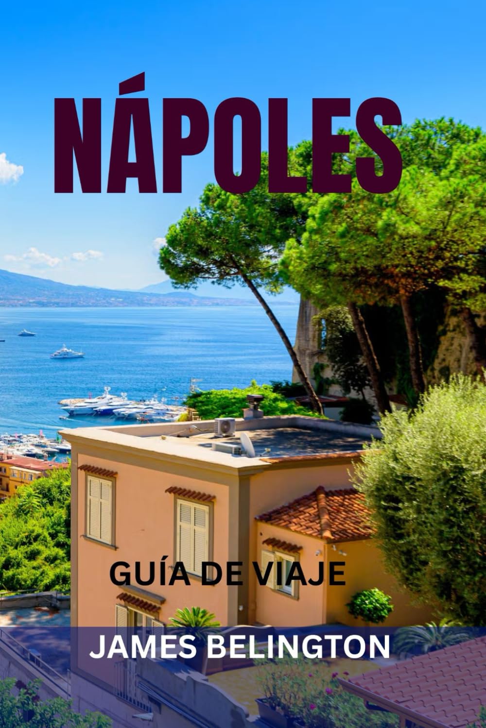 NÁPOLES GUÍA DE VIAJE: Principales lugares de interés, joyas ocultas, mercados, playas, mapas e itinerarios perfectos para explorar el sur de Italia