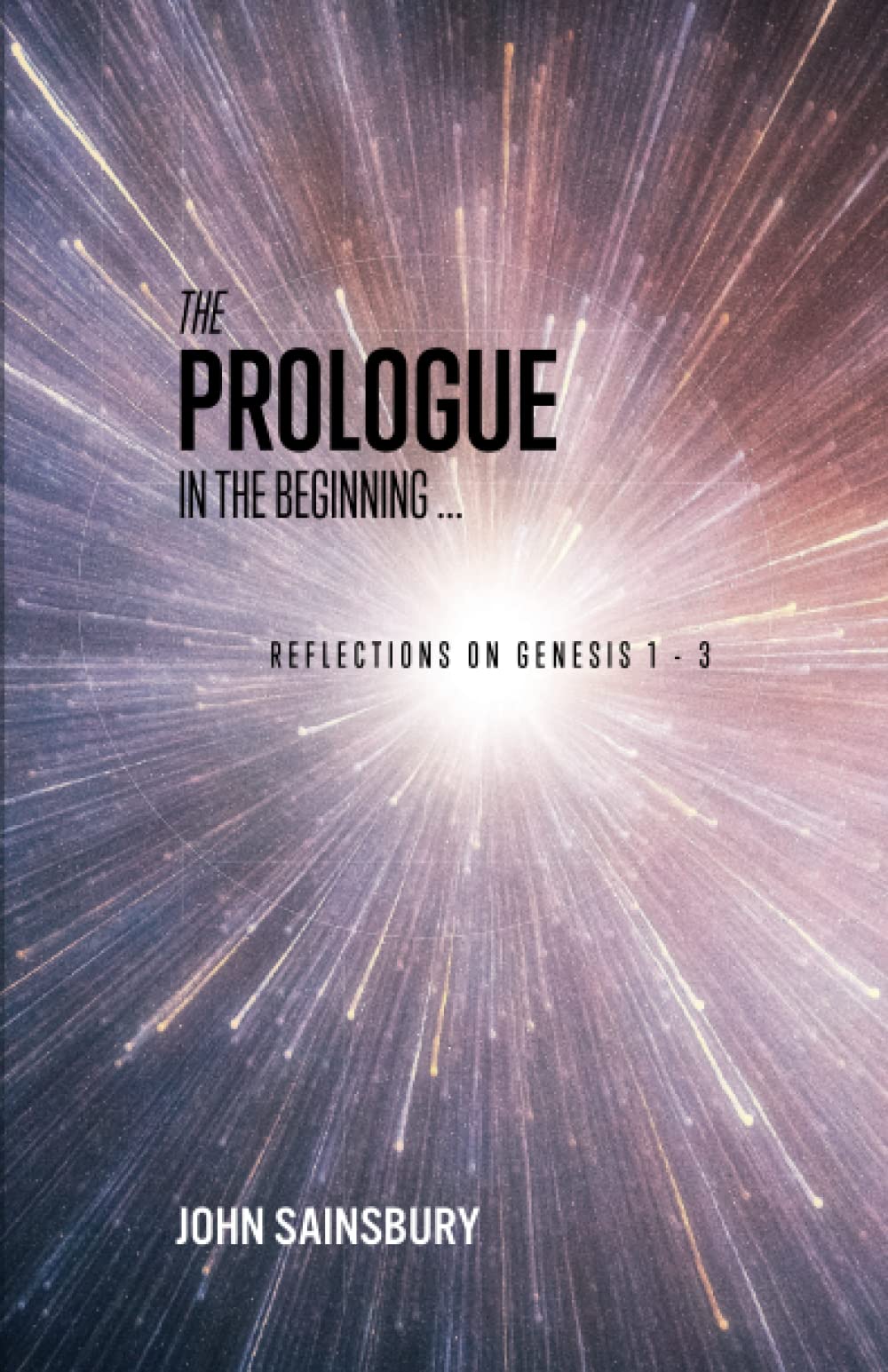 The Prologue: In the Beginning: Reflections on Genesis 1-3