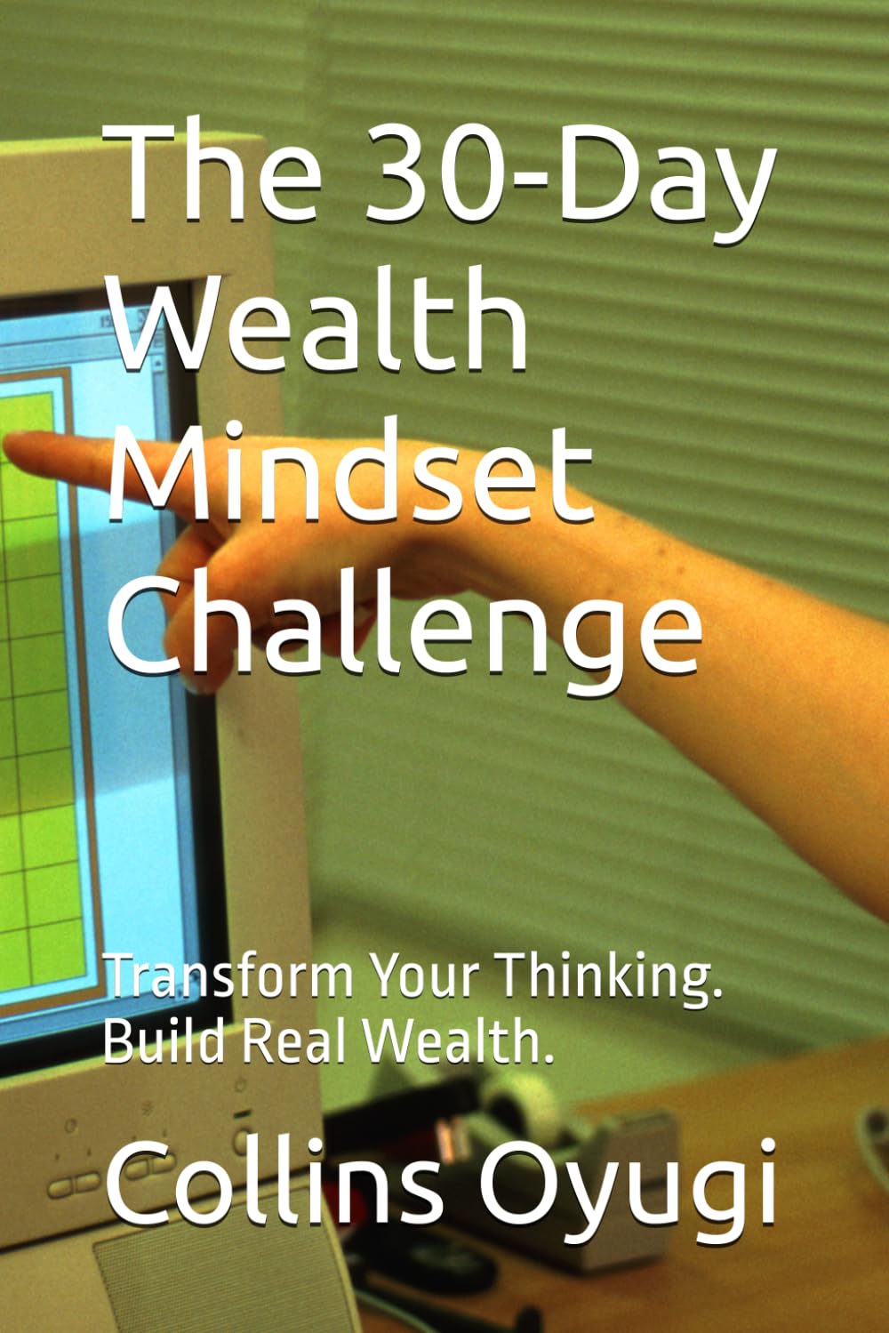 The 30-Day Wealth Mindset Challenge: Transform Your Thinking. Build Real Wealth.