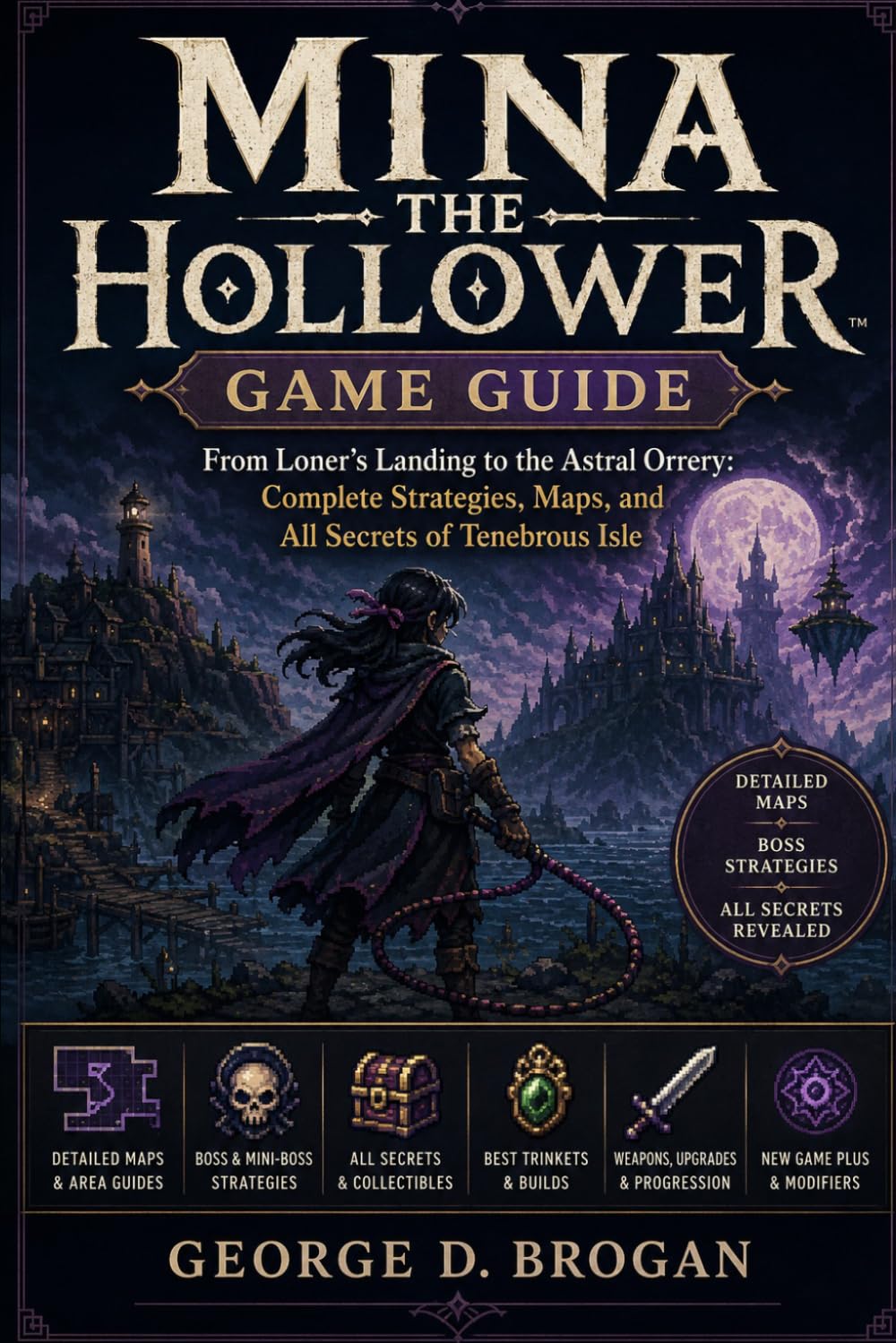Mina the Hollower: Game Guide: From Loner’s Landing to the Astral Orrery: Complete Strategies, Maps, and All Secrets of Tenebrous Isle