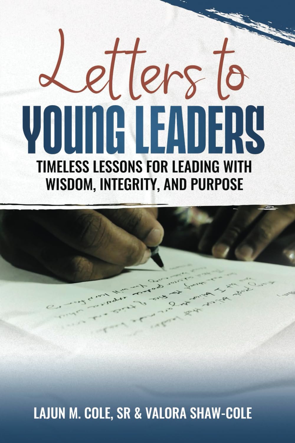Letters To Young Leaders: : Timeless Lessons for Leading with Wisdom, Integrity, and Purpose