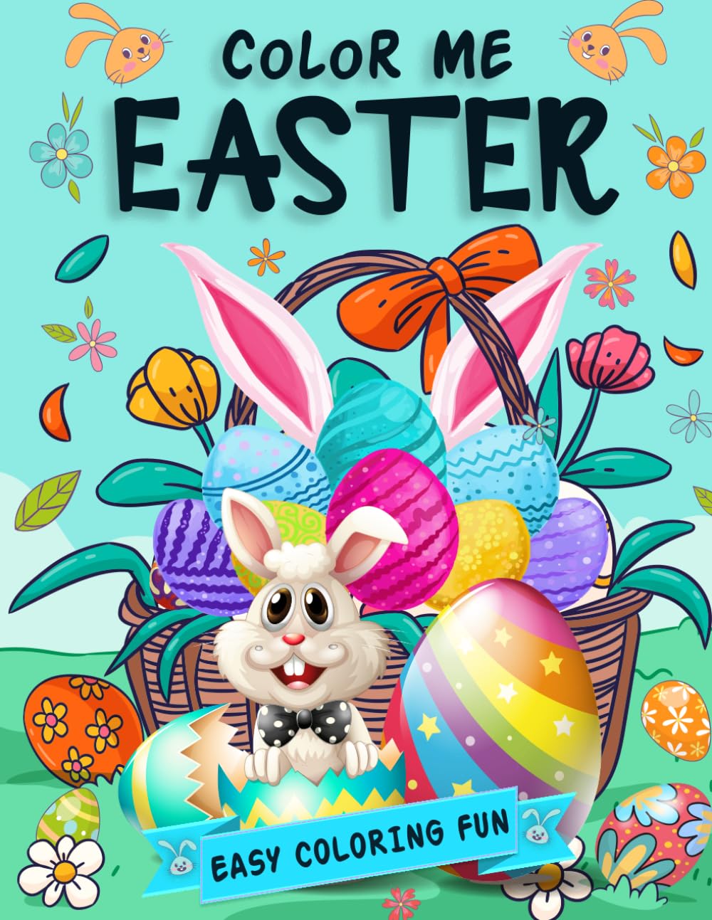 Color Me Easter Coloring Book for Kids: Adorable Easter Coloring Book for Kids with Bunny Rabbits Easter Eggs and Springtime Fun Pages for Toddlers and Young Childre