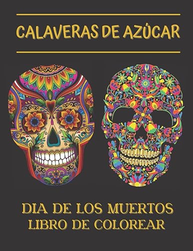 Calaveras De Azúcar - Dia De Los Muertos Libro De Colorear: Celebración religiosa mexicana del Día de los Muertos - Páginas para colorear para adultos ... intrincados - Tradición y Cultura México
