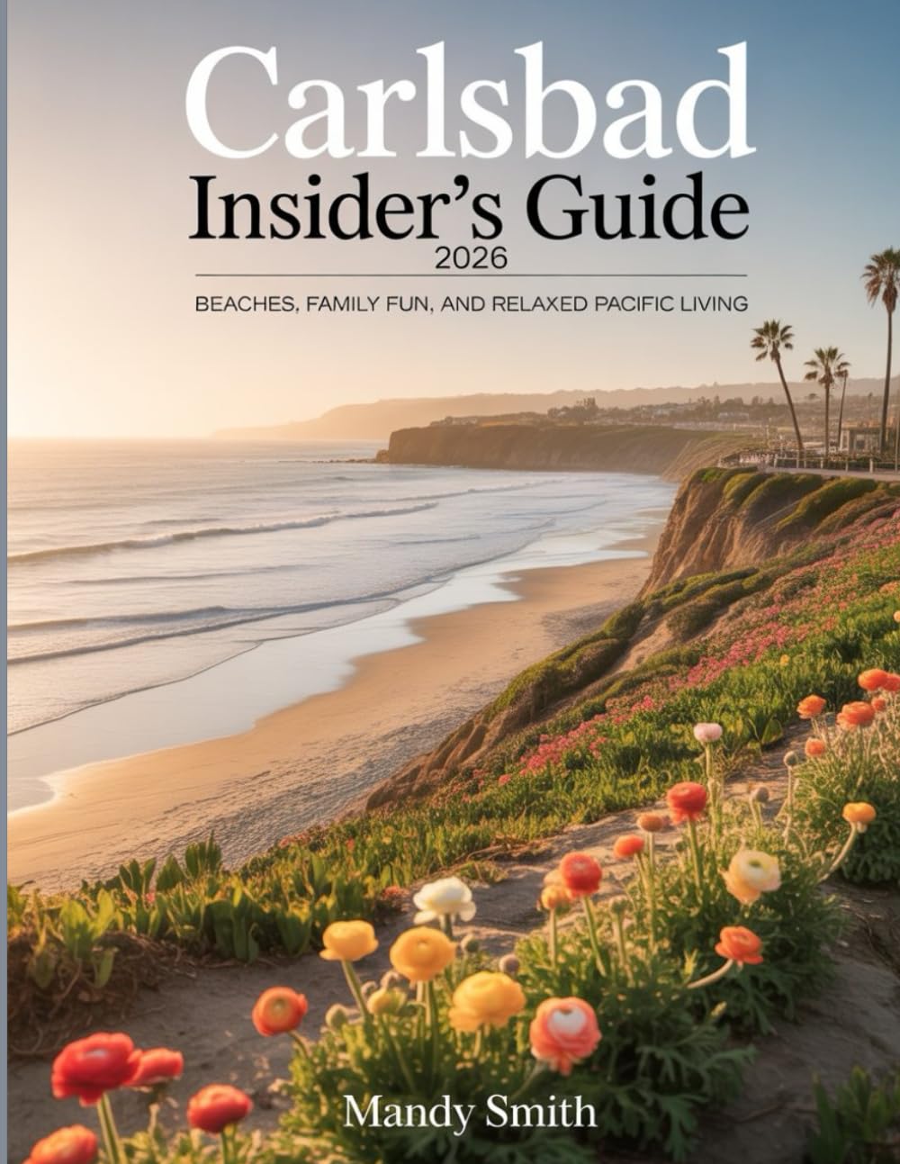 Carlsbad Insider's Guide 2026: Beaches, Family Fun, and Relaxed Pacific Living