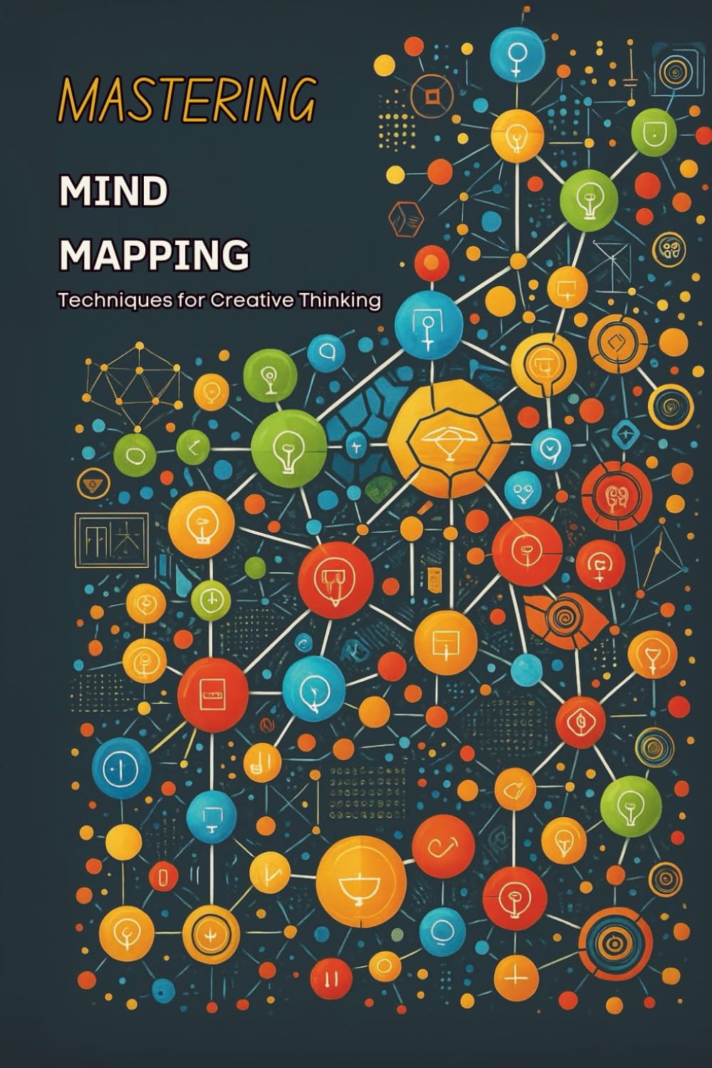 Mastering Mind Mapping: Techniques for Creative Thinking: Micro Book - A3