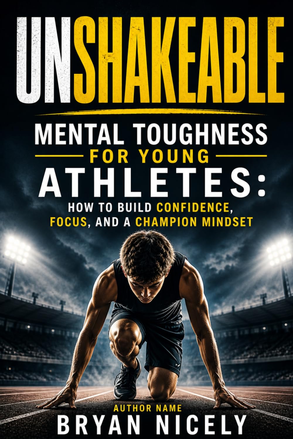 Unshakeable: Mental Toughness for Young Athletes: How to Build Confidence, Focus, and a Champion Mindset