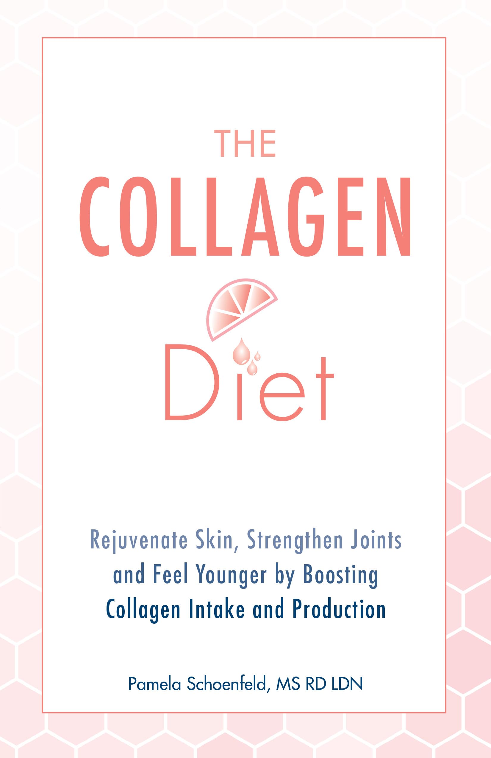 The Collagen Diet Rejuvenate Skin Strengthen Joints and Feel Younger by Boosting Collagen Intake and Production