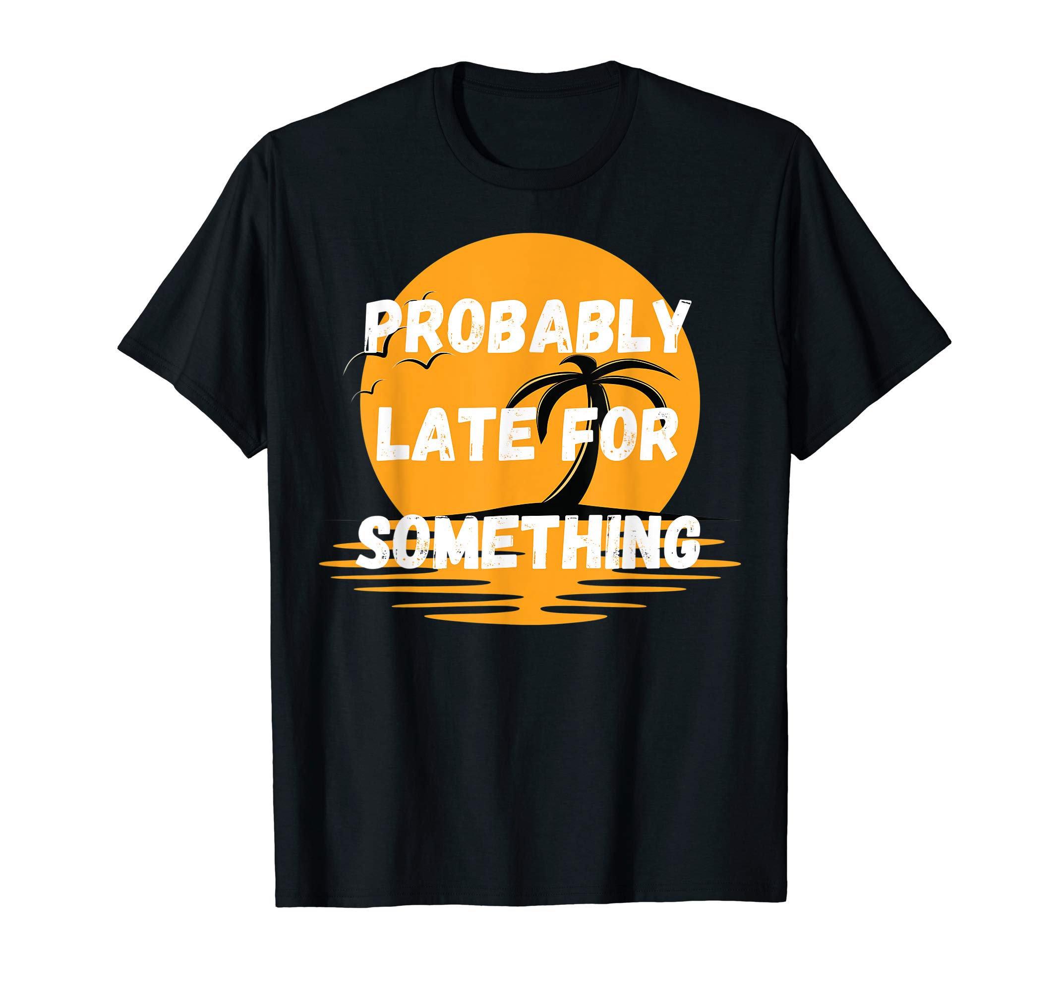 Probably Late For Something T-Shirt