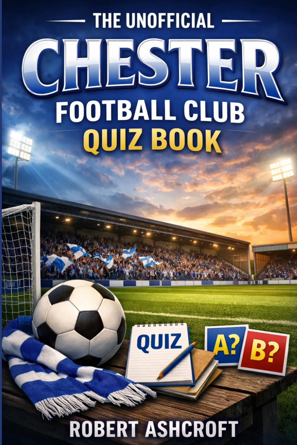 The Unofficial Chester Football Club Quiz Book