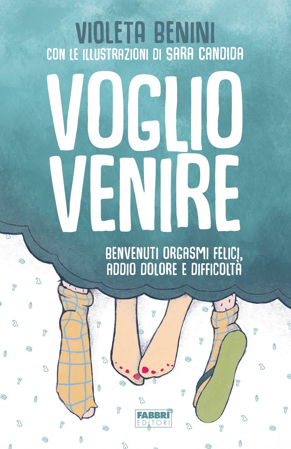 Voglio Venire. Benvenuti Orgasmi Felici, Addio Dolore E Difficoltà - 4