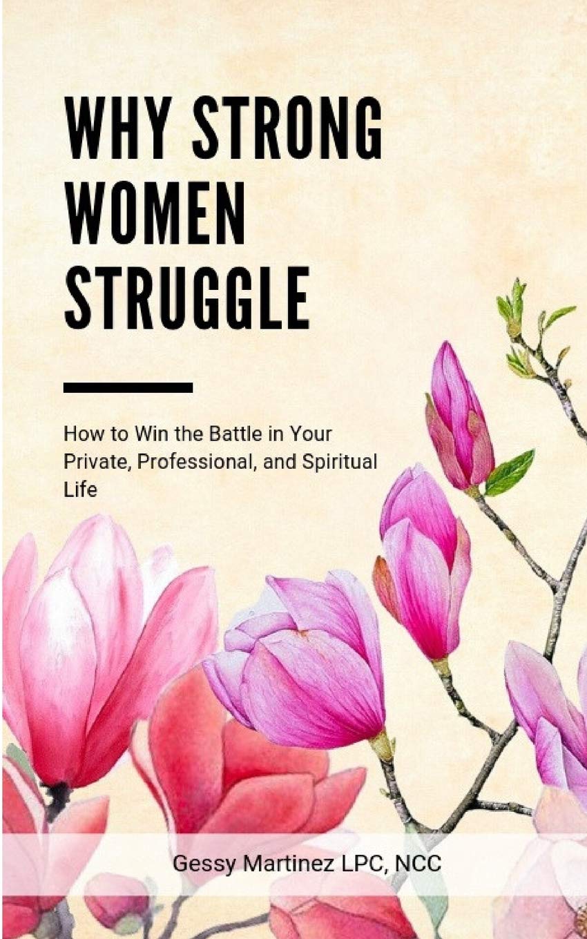 Why Strong Women Struggle: How to Win the Battle in Your Private, Professional, and Spiritual Life Paperback – February 20, 2017