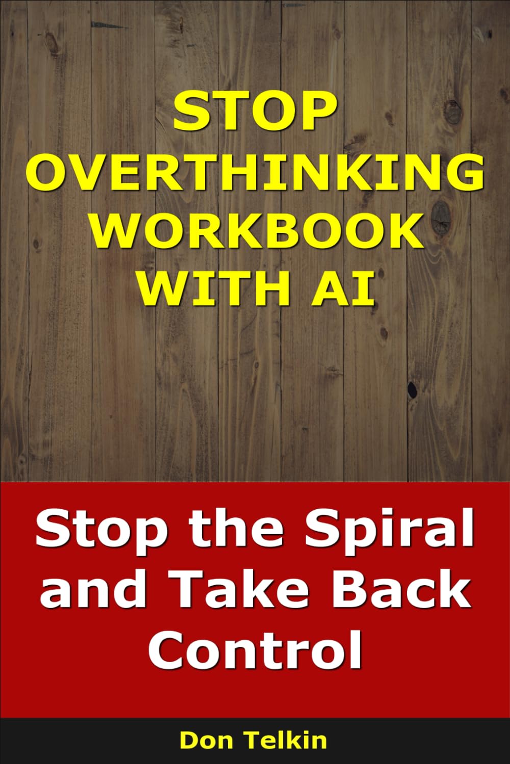 Stop Overthinking Workbook With AI: Stop the Spiral and Take Back Control (Self-Help AI Workbooks)