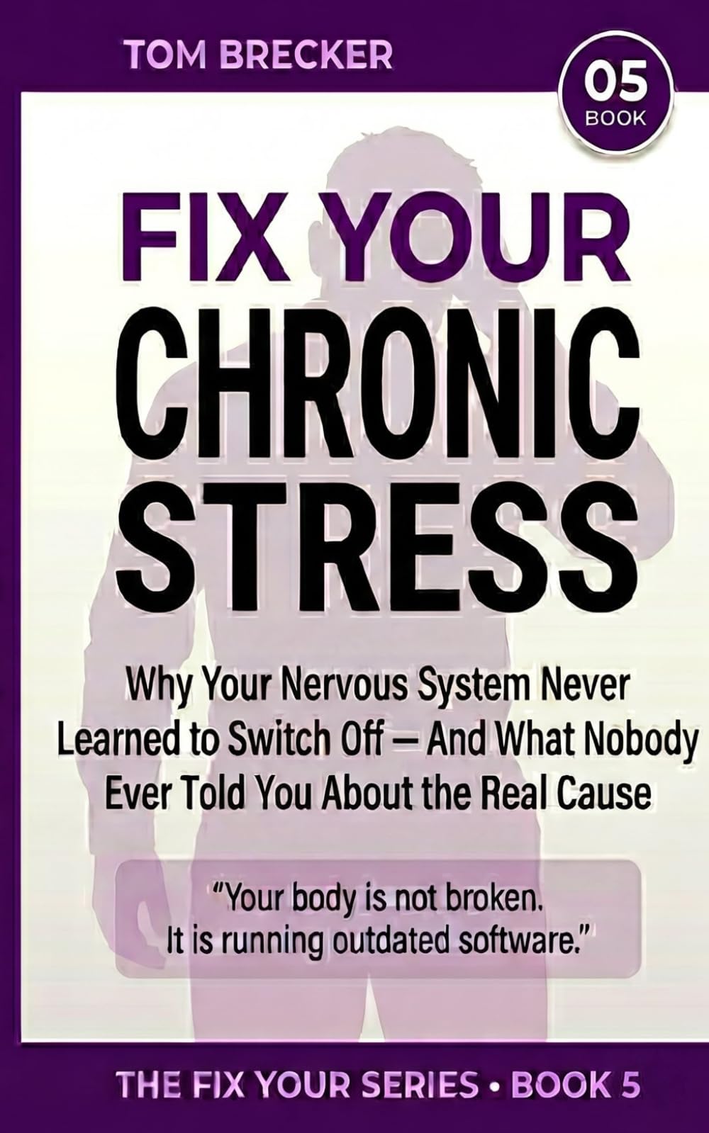 FIX YOUR CHRONIC STRESS: Why Your Nervous System Never Learned to Switch Off and What Nobody Ever Told You About the Real Cause (The Fix Your Series)