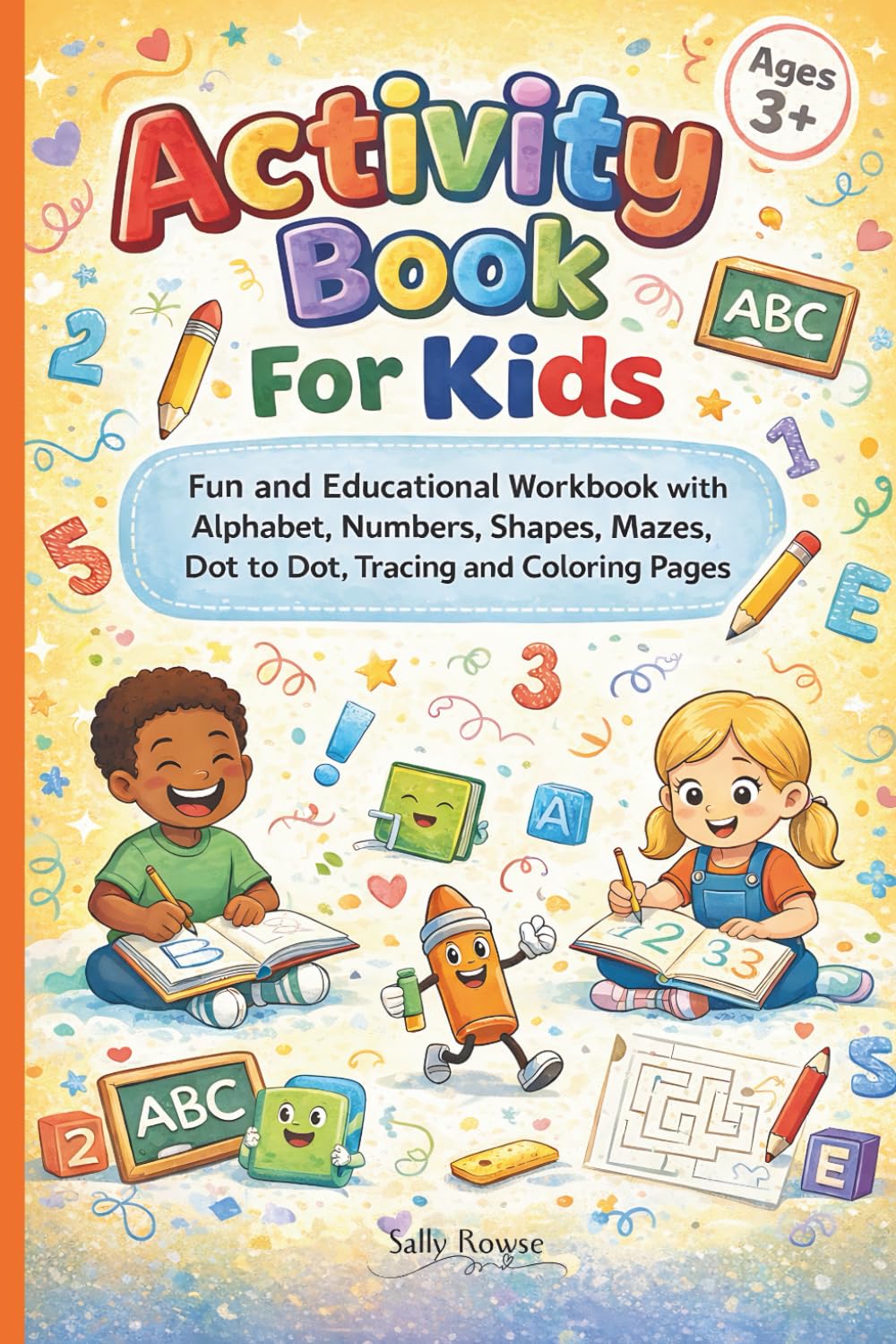 Activity Book for Kids Ages 3+: Fun and Educational Workbook with Alphabet, Numbers, Shapes, Mazes, Dot to Dot, Tracing and Coloring Pages.