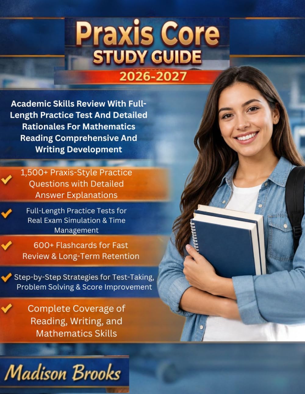 PRAXIS CORE STUDY GUIDE 2026-2027: Academic Skills Review with Full-Length Practice Tests and Detailed Rationales for Mathematics Reading Comprehension and Writing Development