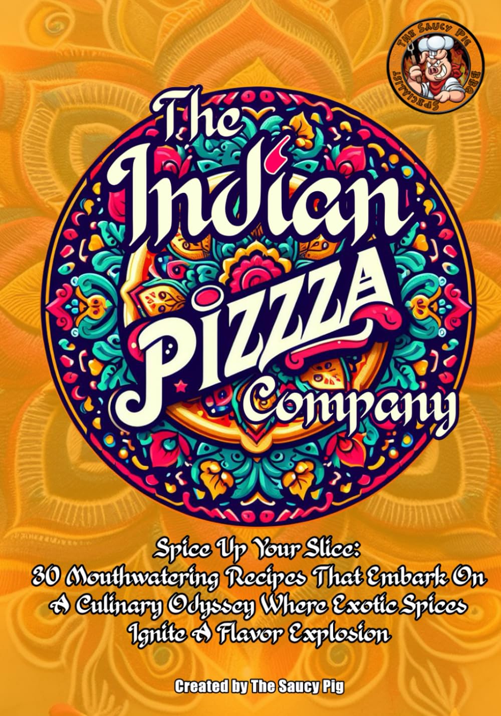 The Indian Pizza Company (The Saucy Pig 30+ Recipe Series)