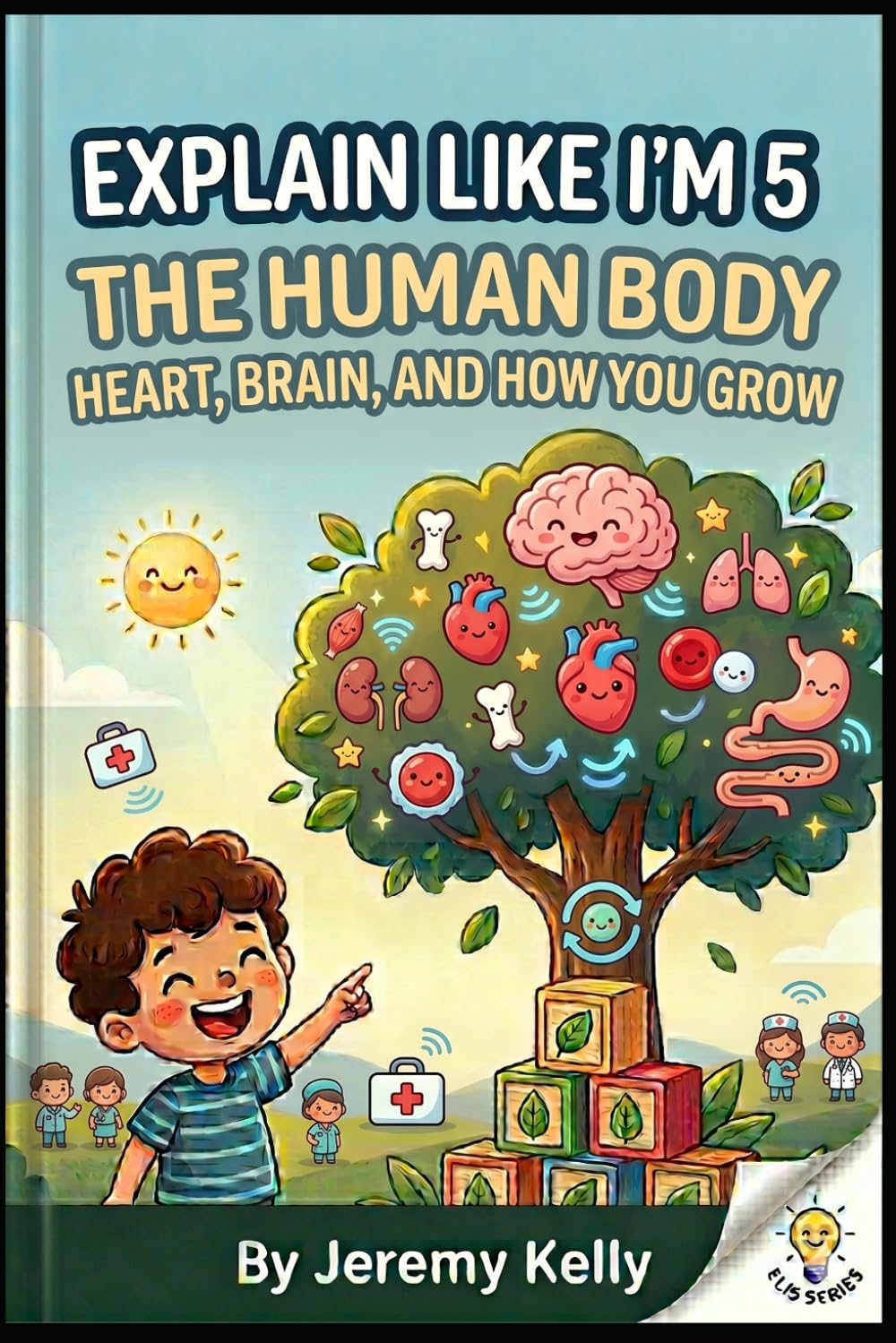 Explain Like I'm 5: The Human Body: Heart, Brain, and How You Grow (Explain Like I'm 5: Big Ideas Made Tiny)