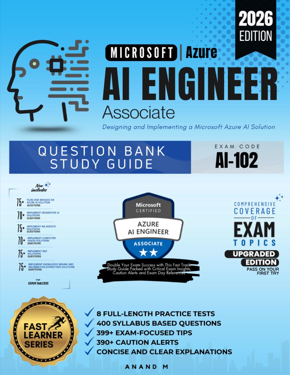 MICROSOFT AZURE AI ENGINEER ASSOCIATE, QUESTION BANK STUDY GUIDE, EXAM CODE AI-102, DESIGNING AND IMPLEMENTING A MICROSOFT AZURE AI SOLUTION, 8 ... 399+ EXAM-FOCUSED TIPS, 390+ CAUTION ALERTS