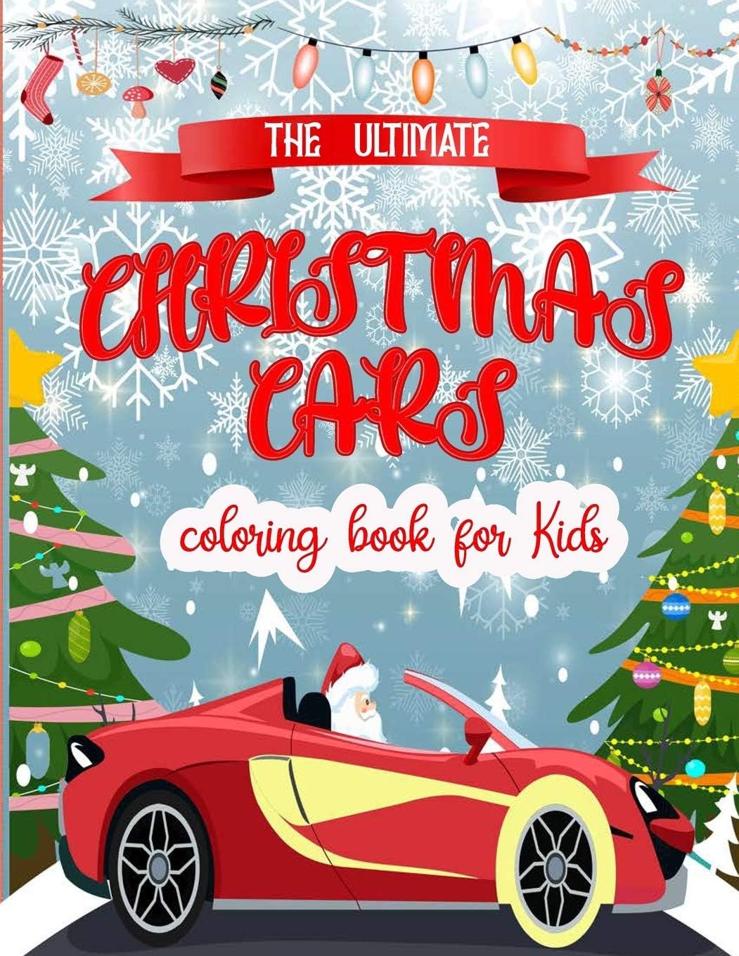 The Ultimate Cars Christmas Coloring Book for Kids: Easy and Cute super Cars ,Christmas Holiday Coloring Designs for Children . Great Gift for Girls | ... Unique Big Coloring Pages