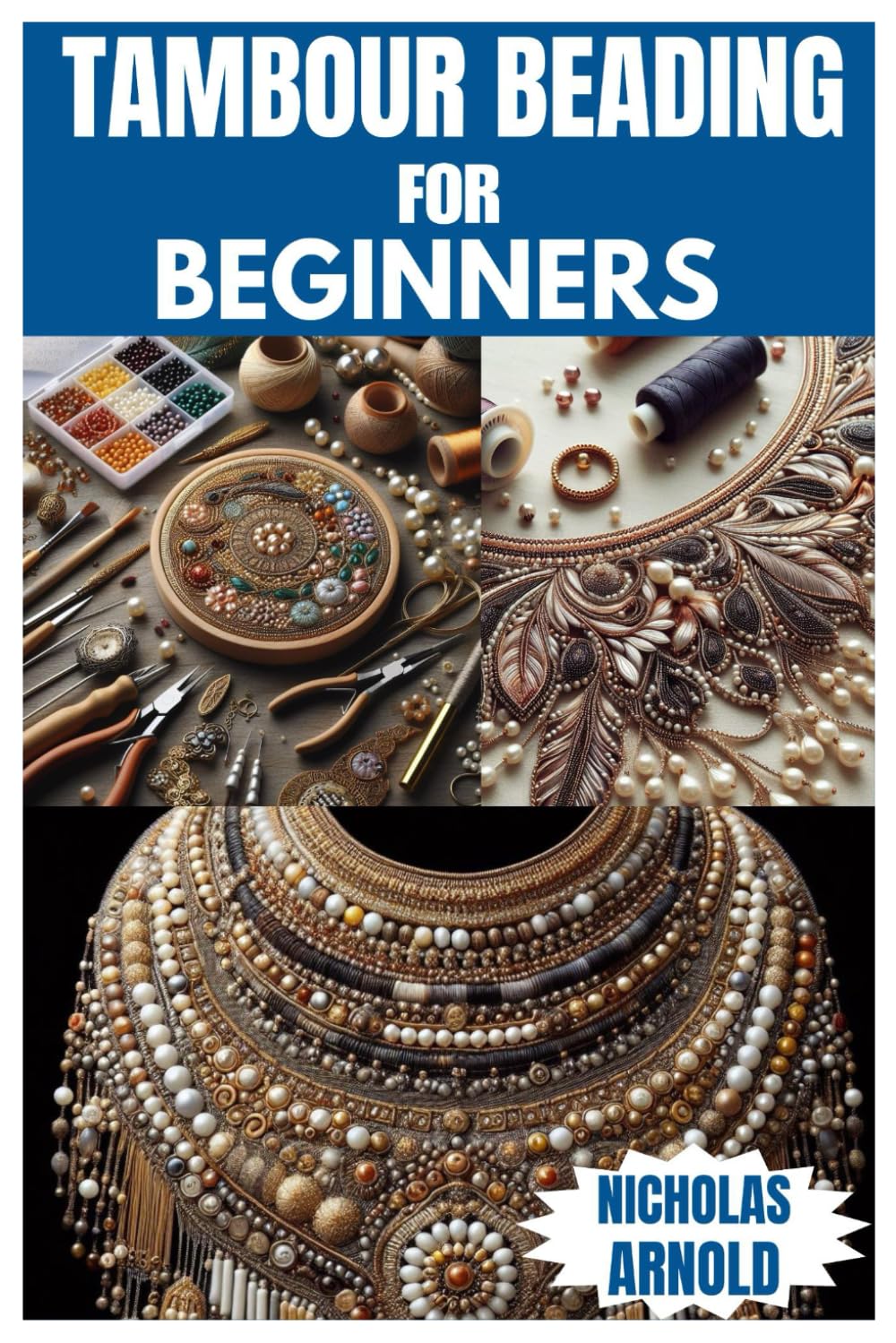 TAMBOUR BEADING FOR BEGINNERS: A Comprehensive Guide to Mastering an Elegant Craft