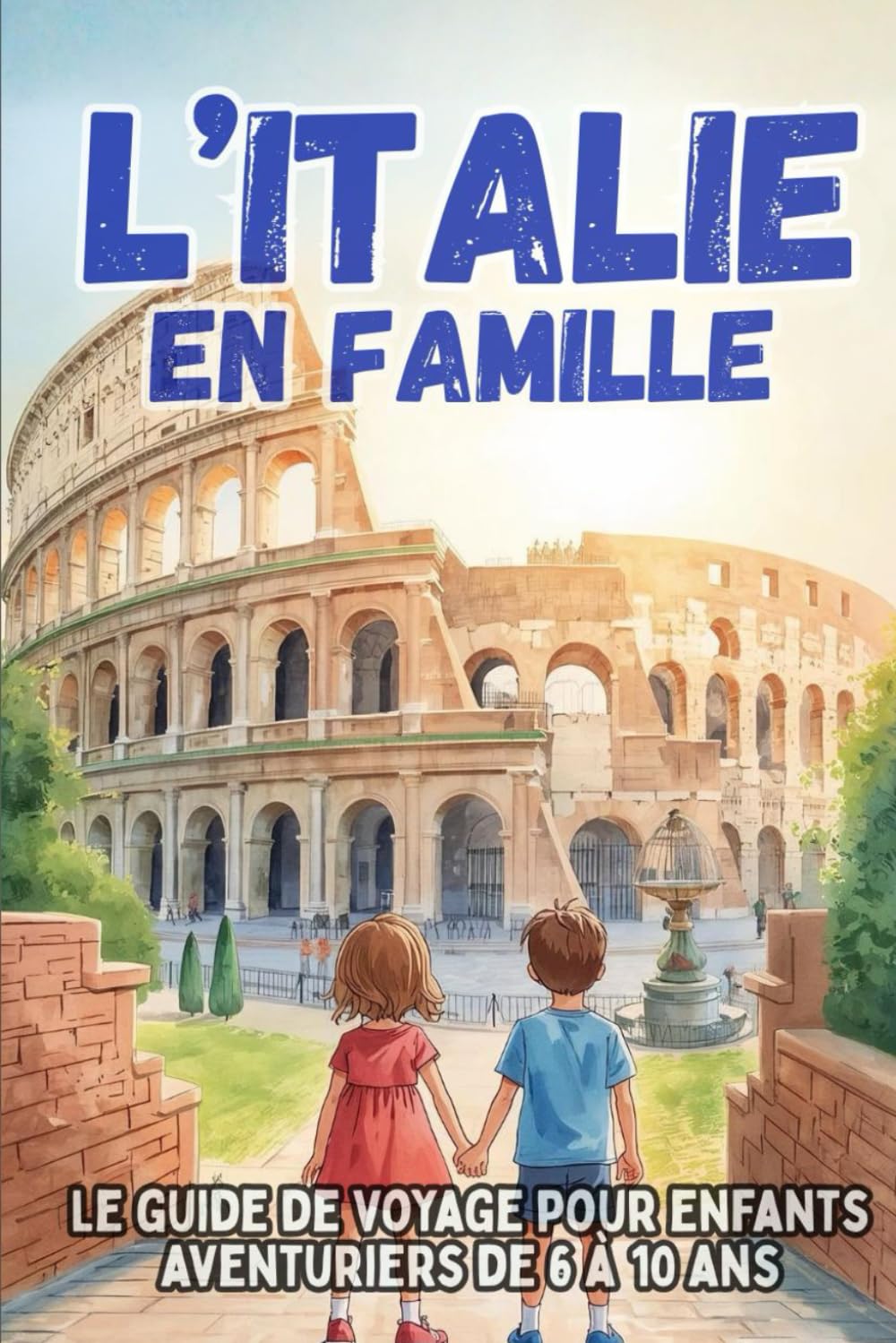 L'Italie en Famille. Le guide de voyage pour enfants aventuriers de 6 à 10 ans