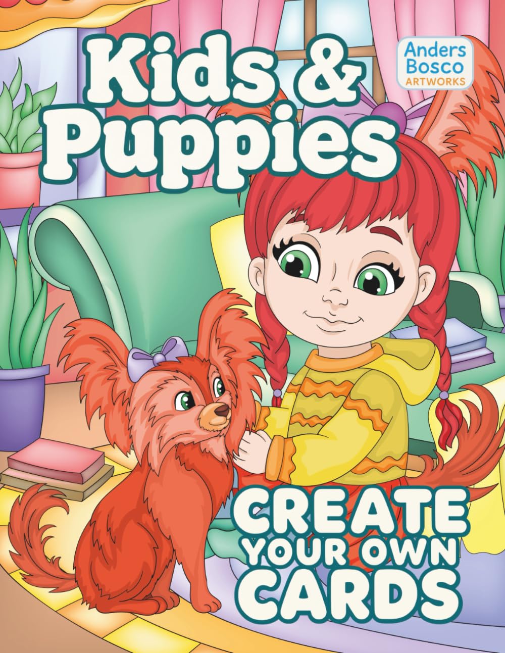 Kids and Puppies Create Your Own Cards: Color, Craft & Share | 30 Adorable Kids and Playful Puppies to Color and Turn into Greeting Cards | Wholesome ... Imagination & DIY Gifts | Cute Scenes for Joy