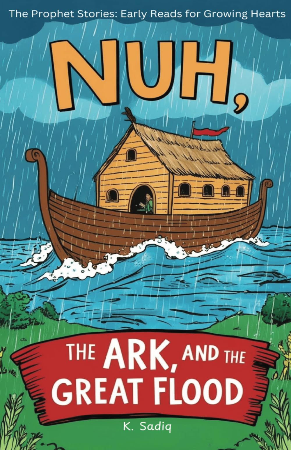 Nuh, The Ark and The Great Flood: The Prophet Stories: Early Reads for Growing Hearts