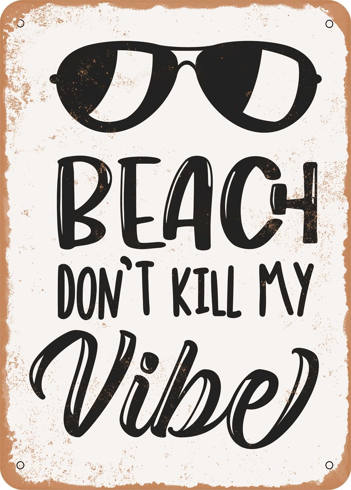 Miaomansenstore Metal Sign - Beach Don't Kill My Vibe - 3 2 - Vintage Rusty Look Home Decor