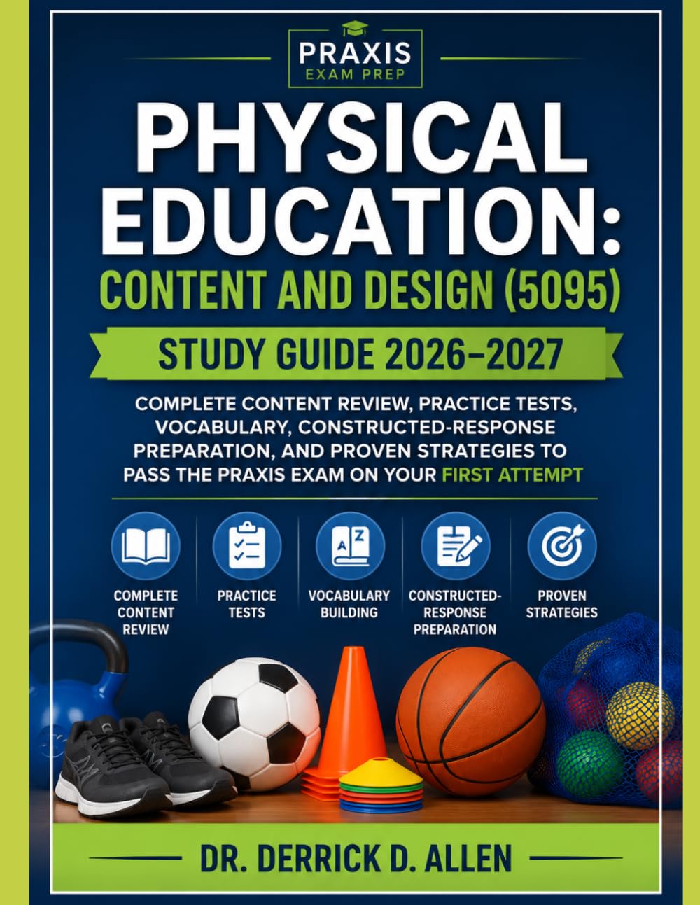 Physical Education: Content and Design (5095) Study Guide 2026–2027: Complete Content Review, Practice Tests, Vocabulary, Constructed-Response ... (Teacher Certification Mastery Series)