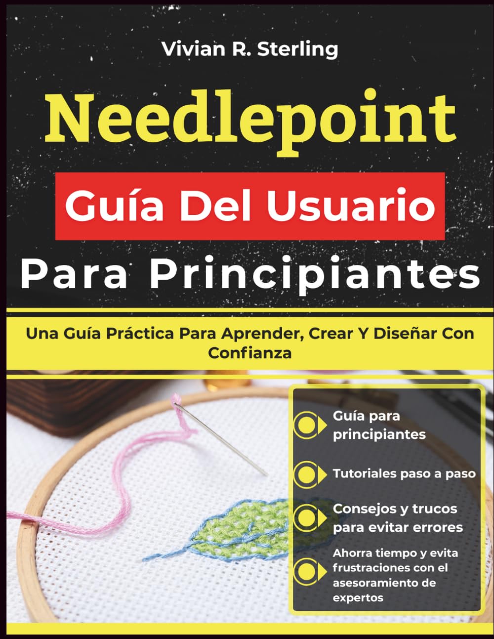 Needlepoint Guía Del Usuario Para Principiantes: Una Guía Práctica Para Aprender, Crear Y Diseñar Con Confianza