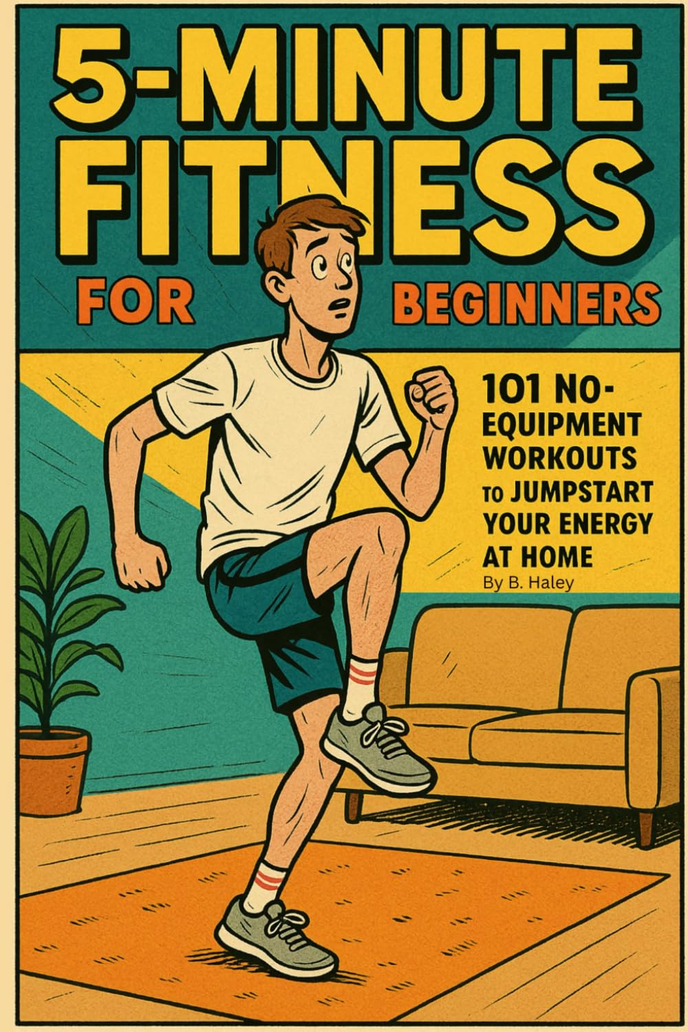 5-MINUTE FITNESS FOR BEGINNERS: 101 No-Equipment Workouts To Jumpstart Your Energy At Home!