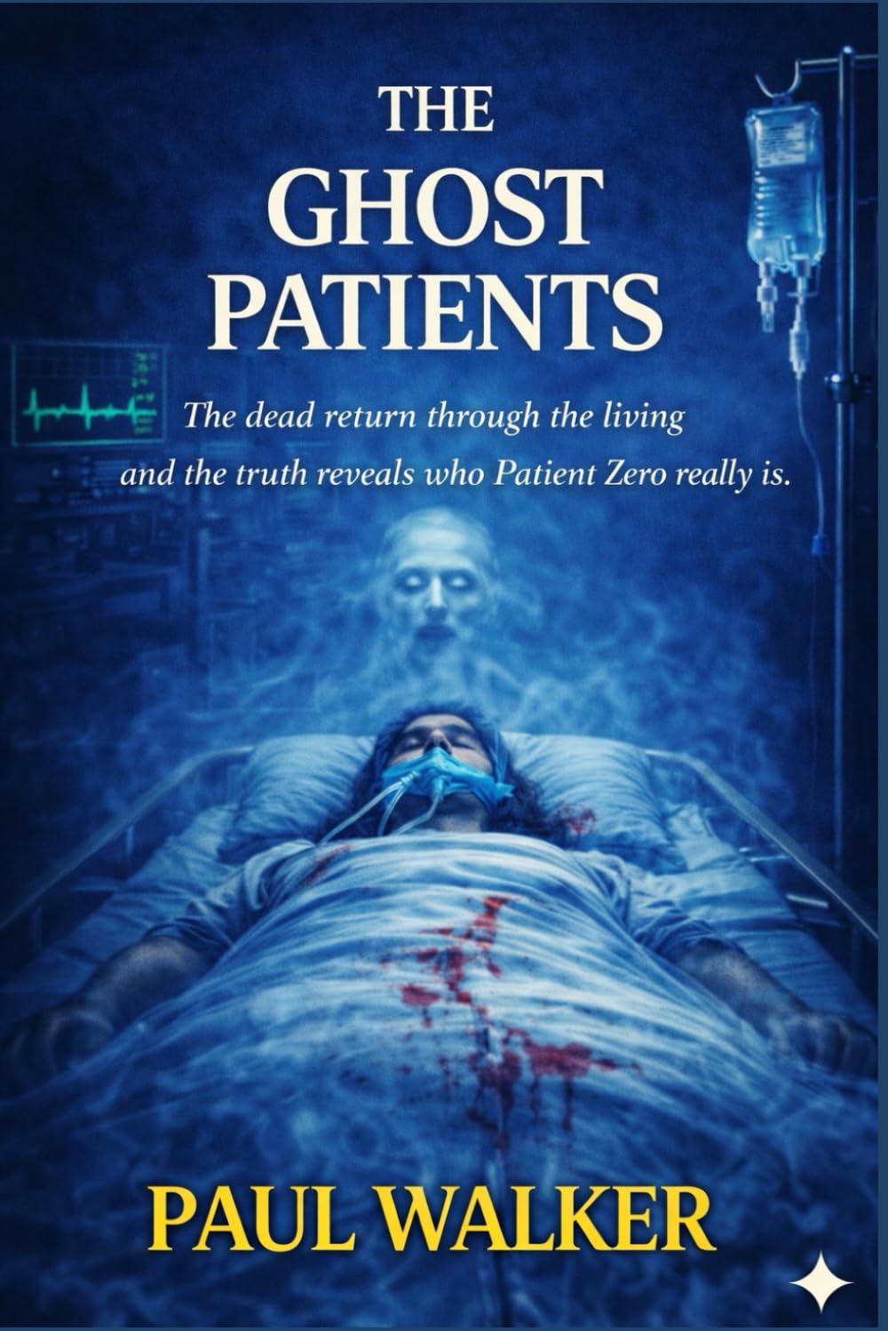 THE GHOST PATIENTS: The dead return through the living and the truth reveals who Patient Zero really is. (The Patient Zero Files)
