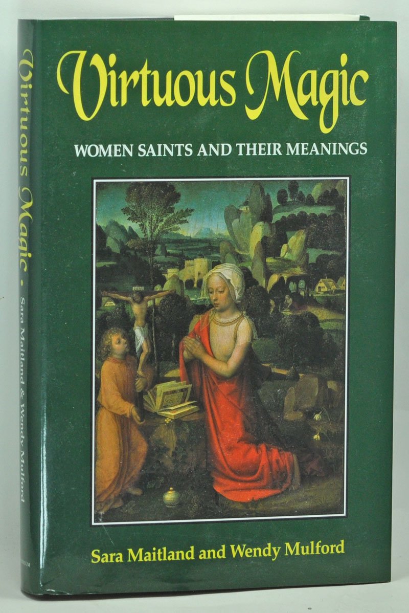 Virtuous Magic Women Saints and Their Meanings Maitland, Sara
