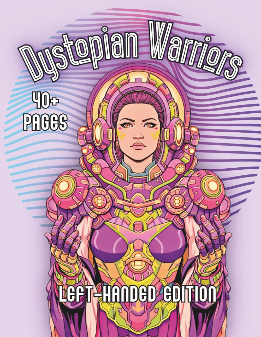Dystopian Warriors Left-Handed Edition: An Adult Coloring Book Featuring Post-Apocalyptic Warrior Characters, Futuristic Armor, and Detailed Line Art