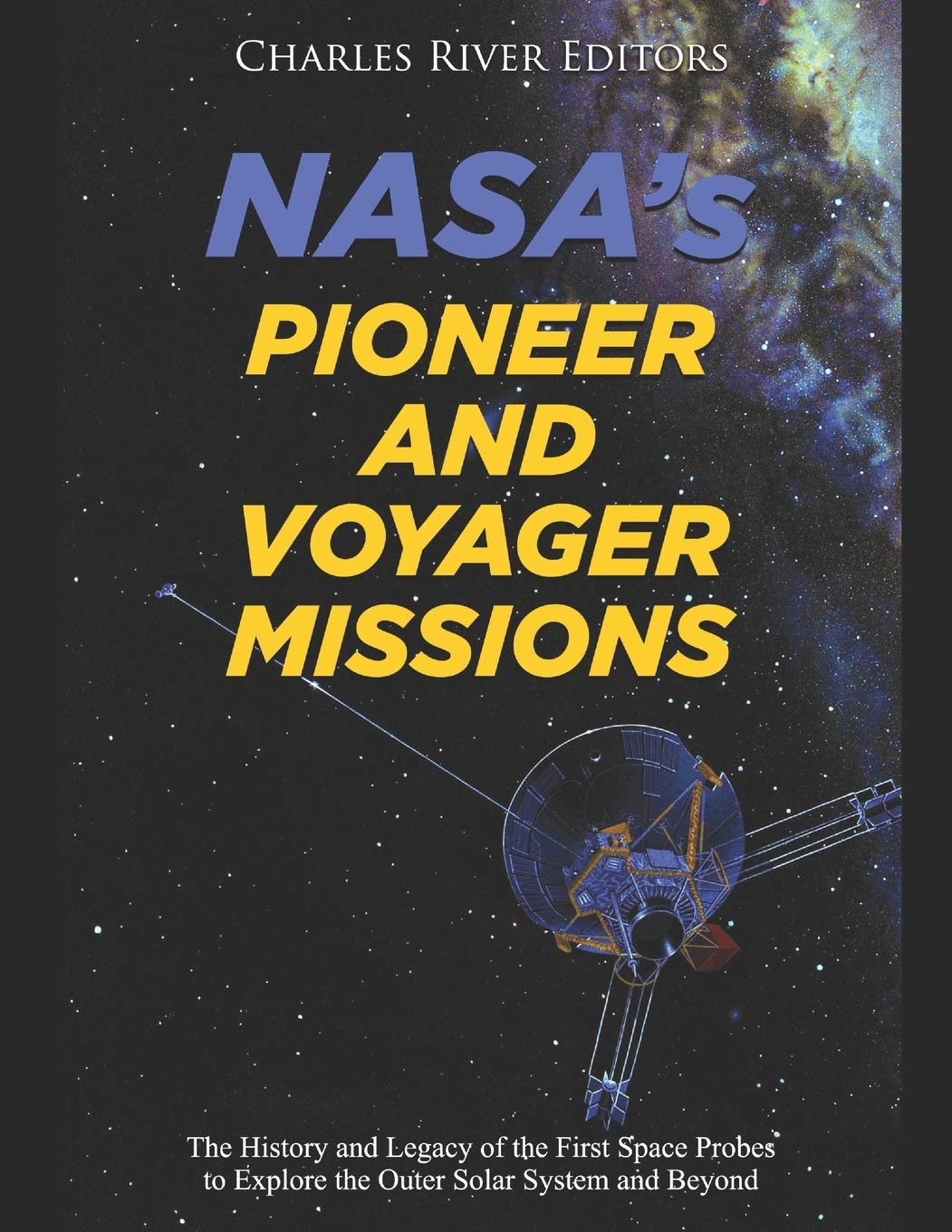 NASA’s Pioneer and Voyager Missions: The History and Legacy of the First Space Probes to Explore the Outer Solar System and Beyond
