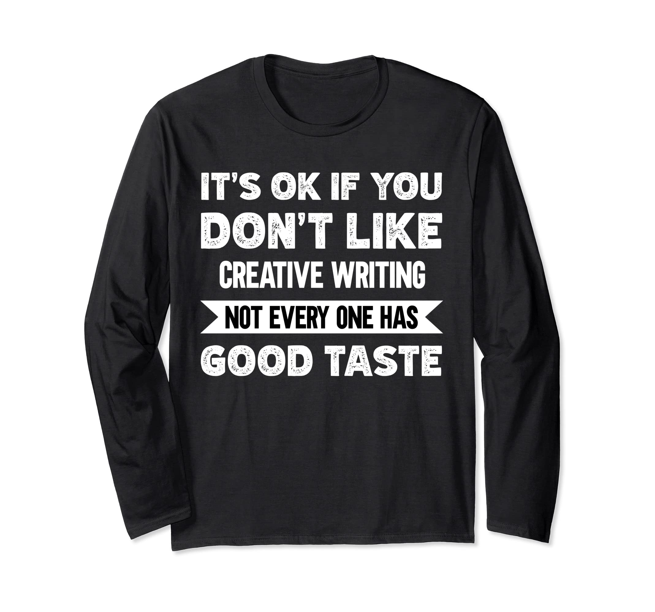 It's ok if you don't like Creative writing good taste Long Sleeve T-Shirt